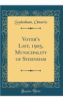 Voter's List, 1905, Municipality of Sydenham (Classic Reprint)