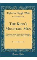 The King's Mountain Men: The Story of the Battle, with Sketches of the American Soldiers Who Took Part (Classic Reprint)