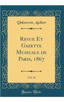 Revue Et Gazette Musicale de Paris, 1867, Vol. 34 (Classic Reprint)