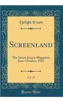 Screenland, Vol. 25: The Smart Screen Magazine; June-October, 1932 (Classic Reprint)