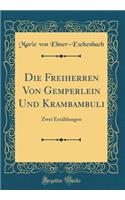 Die Freiherren Von Gemperlein Und Krambambuli: Zwei Erzï¿½hlungen (Classic Reprint)