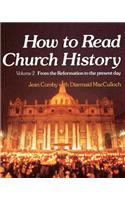 How to Read Church History Volume 2 from the Reformation to the Present Day
