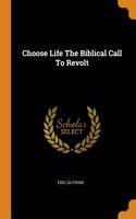Choose Life The Biblical Call To Revolt