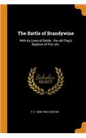 Battle of Brandywine: With Its Lines of Battle: The Old Flag's Baptism of Fire, Etc.