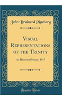 Visual Representations of the Trinity: An Historical Survey, 1917 (Classic Reprint)