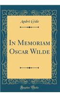 In Memoriam Oscar Wilde (Classic Reprint)