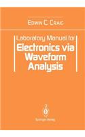 Laboratory Manual for Electronics Via Waveform Analysis