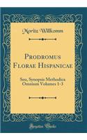 Prodromus Florae Hispanicae: Seu, Synopsis Methodica Omnium Volumes 1-3 (Classic Reprint): Seu, Synopsis Methodica Omnium Volumes 1-3 (Classic Reprint)