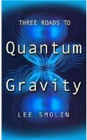 Three Roads To Quantum Gravity