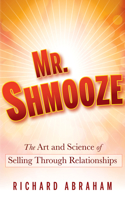 Mr. Shmooze: The Art and Science of Selling Through Relationships(English)