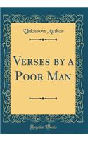 Verses by a Poor Man (Classic Reprint)
