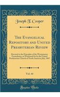 The Evangelical Repository and United Presbyterian Review, Vol. 44: Devoted to the Principles of the Westminster Formularies, as Witnessed for by the United Presbyterian Church of North America; July, 1867 (Classic Reprint)