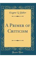 A Primer of Criticism (Classic Reprint)