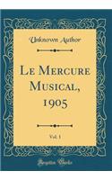 Le Mercure Musical, 1905, Vol. 1 (Classic Reprint)