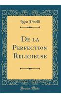 de la Perfection Religieuse (Classic Reprint)