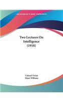 Two Lectures On Intelligence (1918)