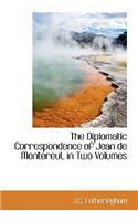 The Diplomatic Correspondence of Jean de Montereul, in Two Volumes