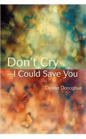 Don't Cry-I Could Save You