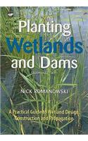 Planting Wetlands and Dams [op]: A Practical Guide to Wetland Design, Construction and Propagation