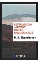 Lectures on Ancient Indian Numismatics