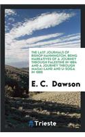 The Last Journals of Bishop Hannington, Being Narratives of a Journey Through Palestine in 1884 and a Journey Through Masai-Land and U-Soga in 1885
