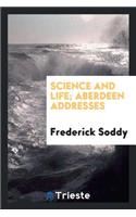 Science and Life; Aberdeen Addresses