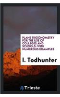 Plane Trigonometry for the Use of Colleges and Schools