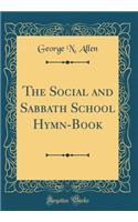 The Social and Sabbath School Hymn-Book (Classic Reprint)