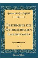 Geschichte Des Ã?streichischen Kaiserstaates, Vol. 2 (Classic Reprint)