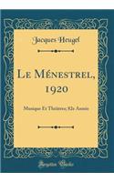 Le Mï¿½nestrel, 1920: Musique Et Thï¿½ï¿½tres; 82e Annï¿½e (Classic Reprint)