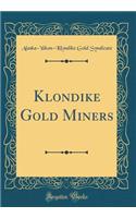 Klondike Gold Miners (Classic Reprint)