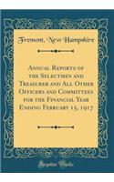 Annual Reports of the Selectmen and Treasurer and All Other Officers and Committees for the Financial Year Ending February 15, 1917 (Classic Reprint)