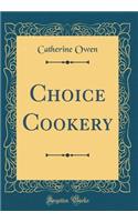 Choice Cookery (Classic Reprint)