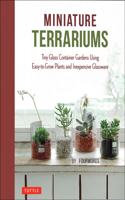 Miniature Terrariums: Tiny Glass Container Gardens Using Easy-to-Grow Plants and Inexpensive Glassware(Tuttle Specials)