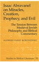 Isaac Abravanel on Miracles, Creation, Prophecy, and Evil: the Tension Between Medieval Jewish Philosophy and Biblical Commentary(53 Studies in Biblical Literature)