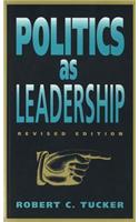 Politics as Leadership: Revised Edition