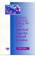 Lessons Learned Along the Way: Survival Tips for School Leaders