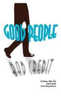 Good People/Bad Credit: Understanding Personality and the Credit Process to Avoid Financial Ruin