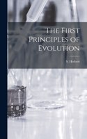 The First Principles of Evolution [microform]