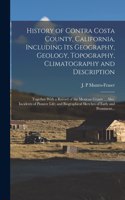 History of Contra Costa County, California, Including Its Geography, Geology, Topography, Climatography and Description; Together With a Record of the Mexican Grants ... Also, Incidents of Pioneer Life; and Biographical Sketches of Early and Promin