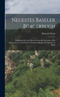 Neuestes Baseler Bürgerbuch: Enthaltend die seit ältesten zeiten bis zum Jahre 1836 ausgestorbenen und noch vorhandenen Bürger-Geschlechter in Basel