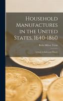 Household Manufactures in the United States, 1640-1860