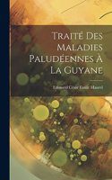 Traité Des Maladies Paludéennes À La Guyane