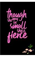 Though She May Be Small She Is Fierce