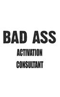 Bad Ass Activation Consultant: Notebook: Original Activation Consultant Notebook, Journal Gift, Diary, Doodle Gift or Notebook 6 x 9 Compact Size- 109 Blank Lined Pages