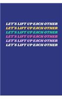 Let's Lift Up Eachother: Notebook / Simple Lined Writing Journal / Fitness / Training Log / Study / Thoughts / Motivation / Work / Gift / 120 Page / 6 x 9