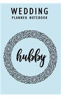 Wedding Planner Notebook: Hubby: Journal & Engagement Organizer Diary: Small Size 6x9 120 Pages for Planning, Writing Notes, Thoughts, Ideas, Reminders, Bride-to-Be or Engage