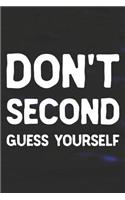 Don't Second Guess Yourself: Daily Success, Motivation and Everyday Inspiration For Your Best Year Ever, 365 days to more Happiness Motivational Year Long Journal / Daily Notebo