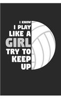 Volleyball Notebook - I Know I Play Like A Girl Try To Keep Up - Volleyball Training Journal - Gift for Volleyball Player