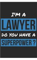 Lawyer Notebook - I'm A Lawyer Do You Have A Superpower? - Funny Gift for Lawyer - Lawyer Journal